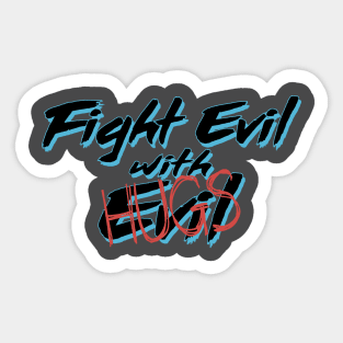 Fight Evil with Hugs Sticker